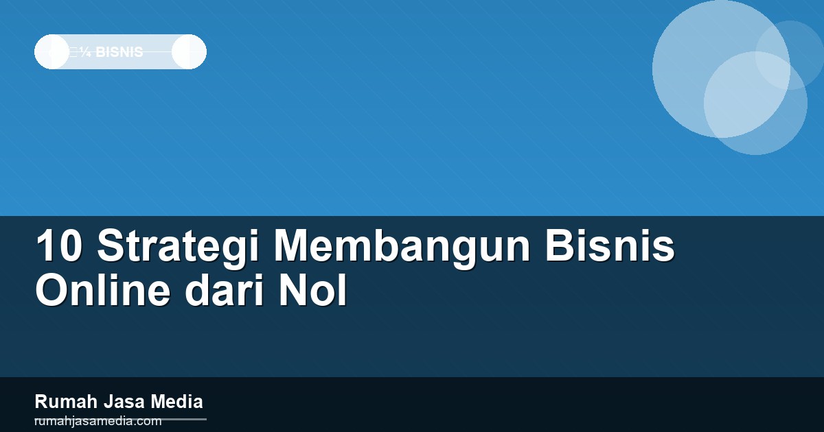 10 Strategi Membangun Bisnis Online dari Nol