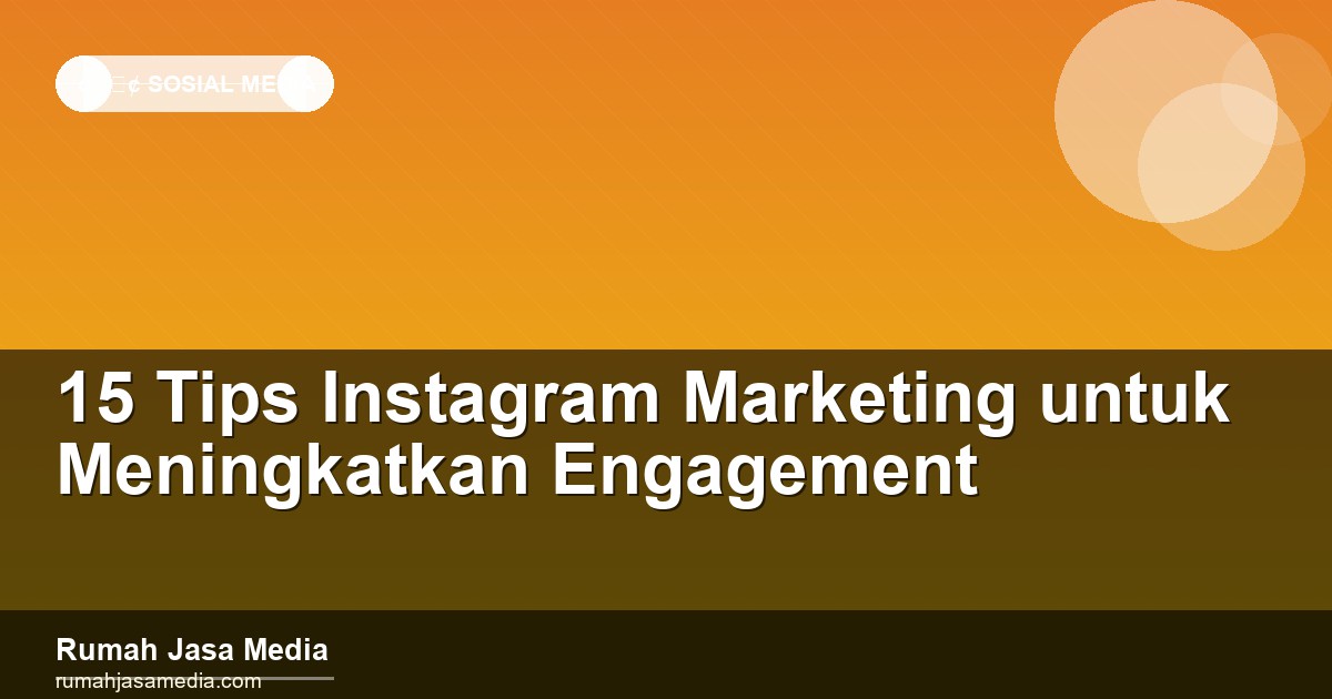 15 Tips Instagram Marketing untuk Meningkatkan Engagement