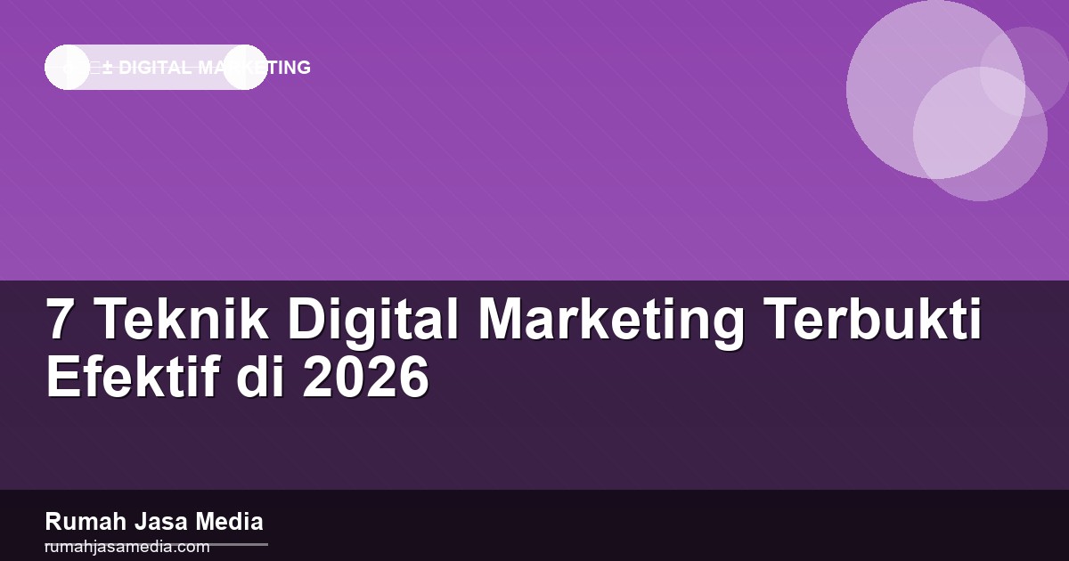7 Teknik Digital Marketing Terbukti Efektif di 2026