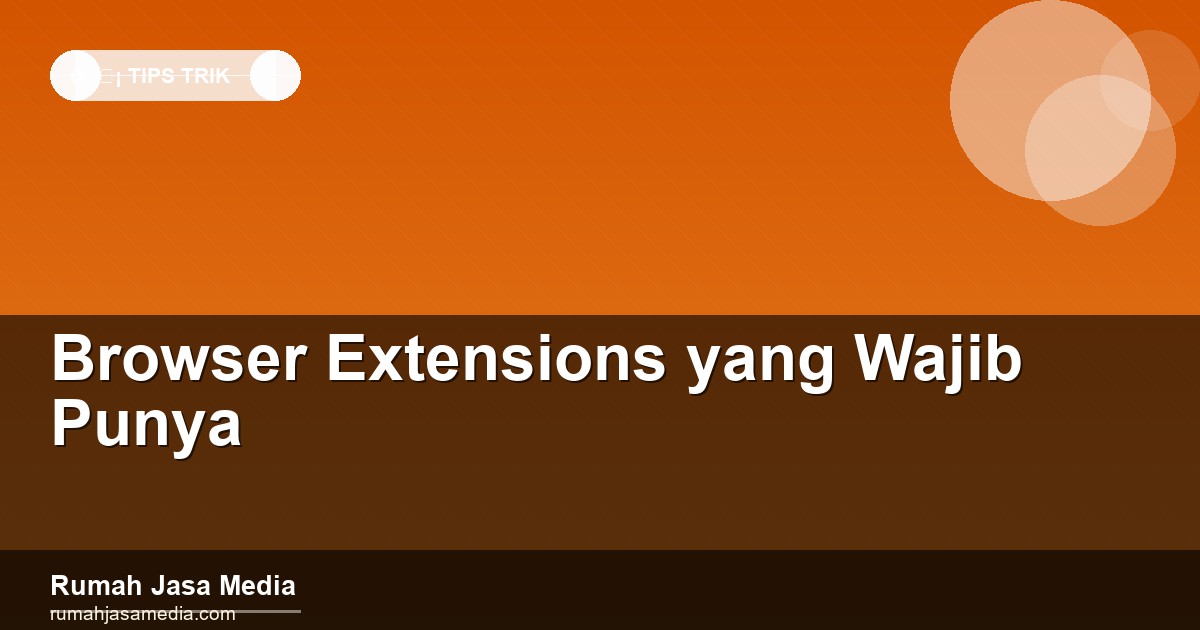 Browser Extensions yang Wajib Punya