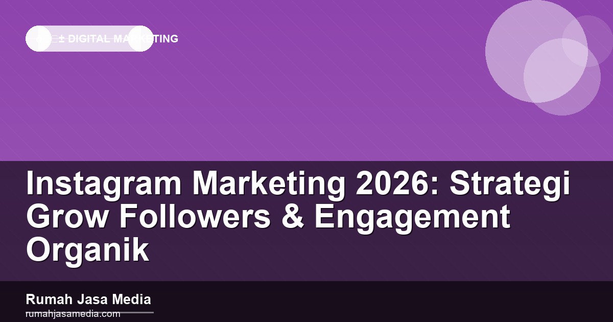 Instagram Marketing 2026: Strategi Grow Followers & Engagement Organik