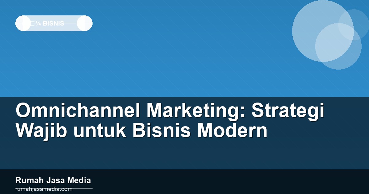 Omnichannel Marketing: Strategi Wajib untuk Bisnis Modern