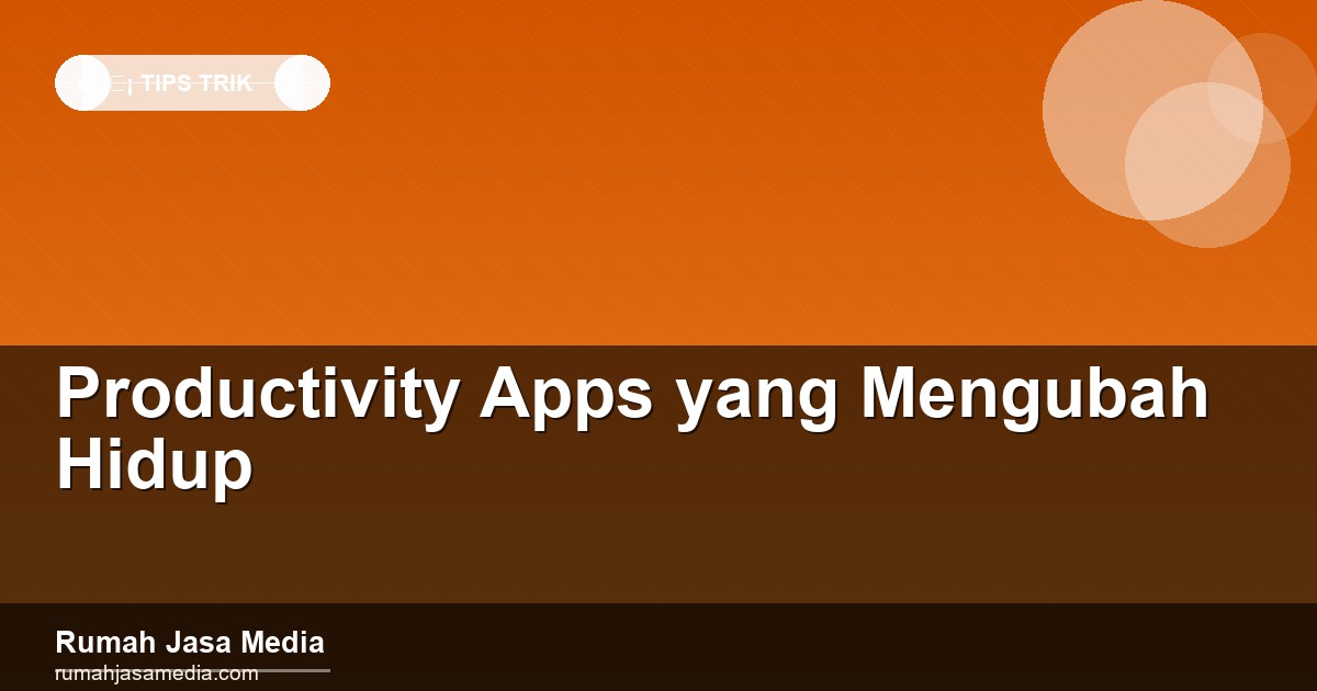 Productivity Apps yang Mengubah Hidup