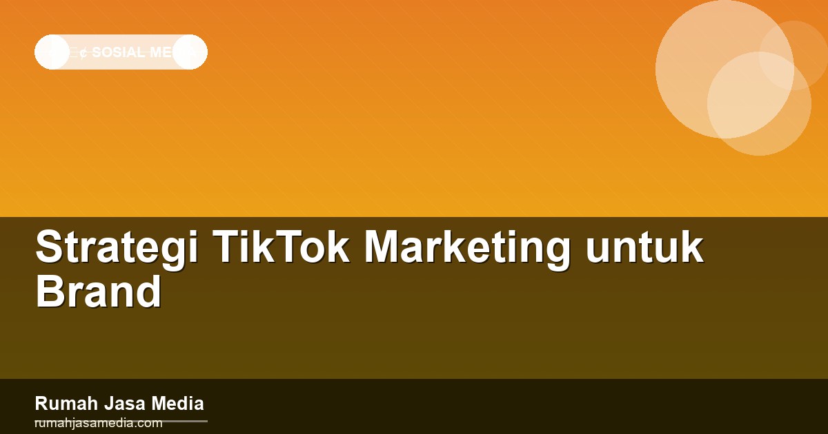 Strategi TikTok Marketing untuk Brand