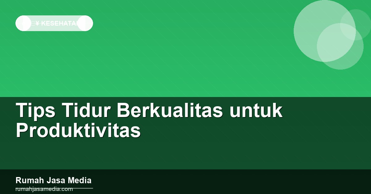 Tips Tidur Berkualitas untuk Produktivitas