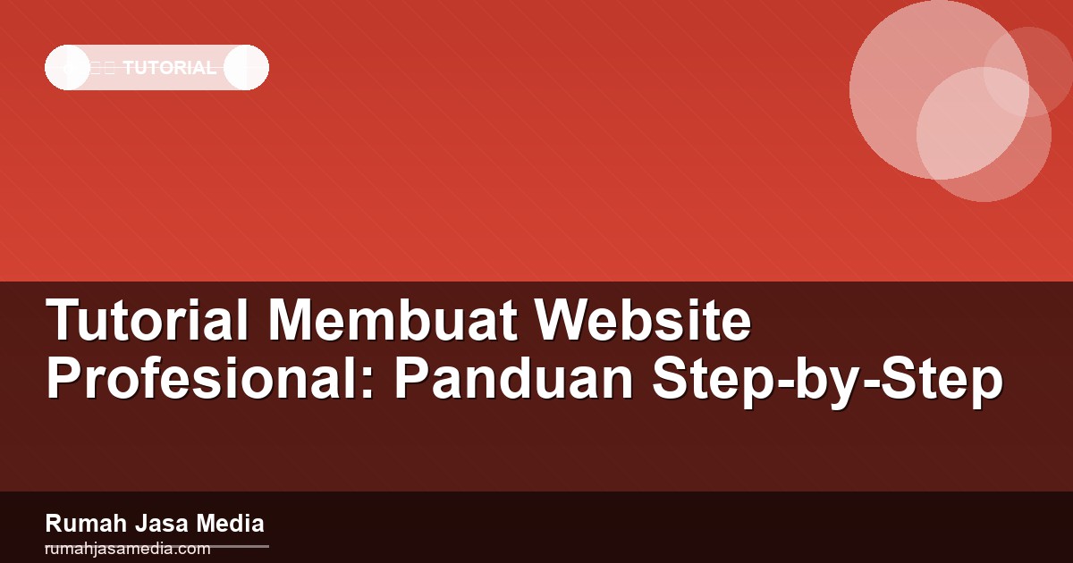 Tutorial Membuat Website Profesional: Panduan Step-by-Step