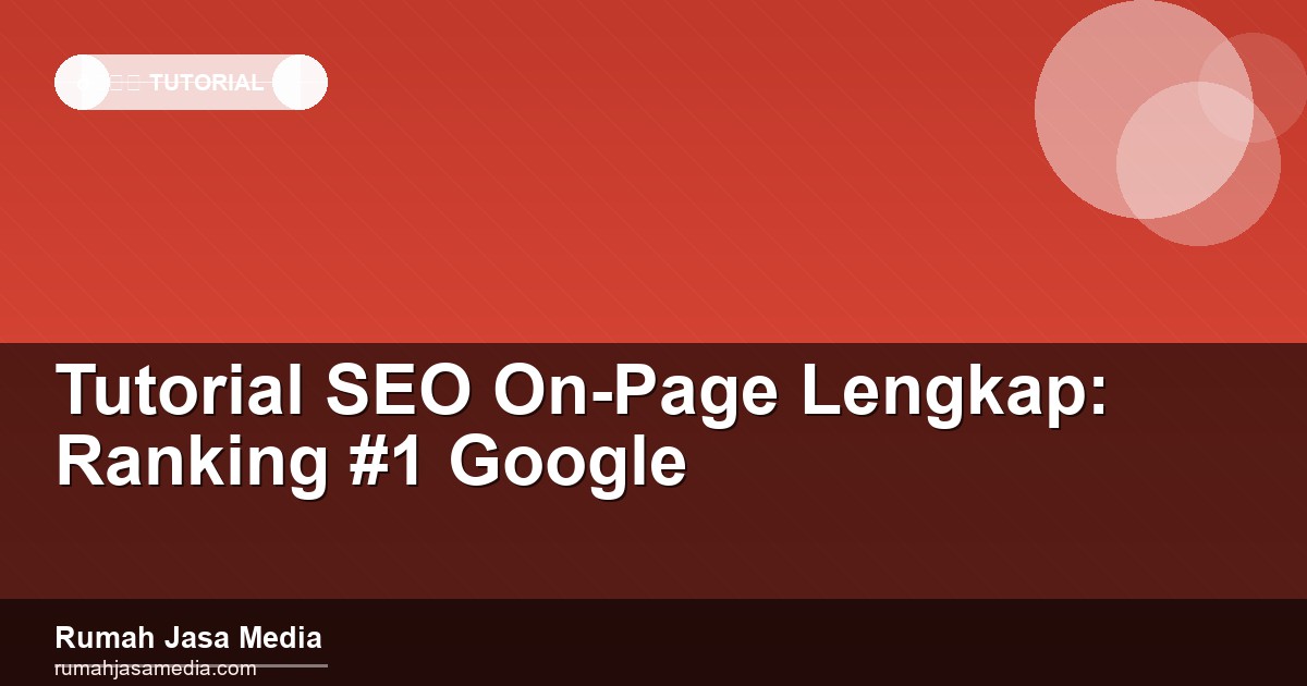 Tutorial SEO On-Page Lengkap: Ranking #1 Google